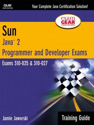 cover image of Sun Certification Training Guide: (CS-310-025 & CX-310-027): Java 2 Programmer and Developer Exams